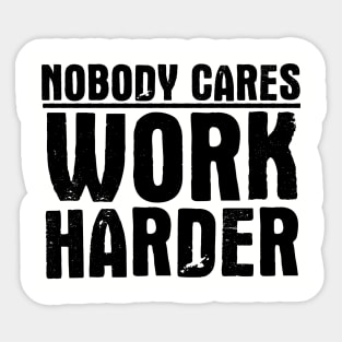 Nobody Cares Work Harder Sticker